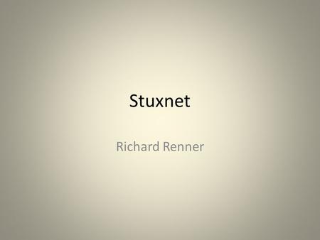 Stuxnet Richard Renner. James Bond virus Facts Earliest copy recovered from June 2009 512 KB in size First public knowledge July 2010 60% of infected.