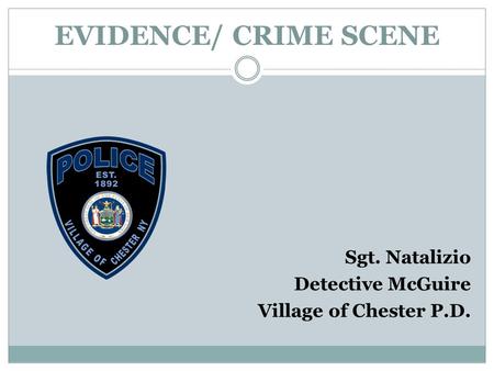 EVIDENCE/ CRIME SCENE Sgt. Natalizio Detective McGuire