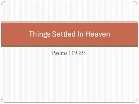 Psalms 119:89 Things Settled In Heaven. Psalms 119:89 “For ever, O LORD, thy word is settled in heaven”