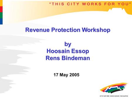 Revenue Protection Workshop by Hoosain Essop Rens Bindeman 17 May 2005.