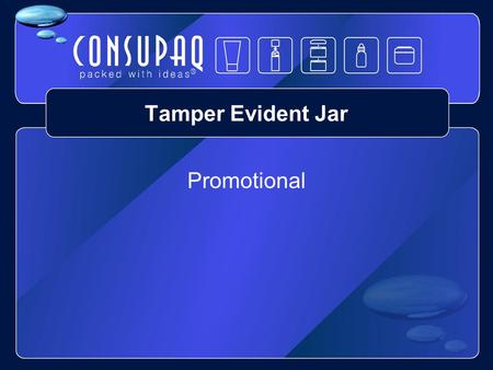 Tamper Evident Jar Promotional. Tamper Evident Jar Tear – off Tamper band Straight sided Stackable Frustrum Seal.