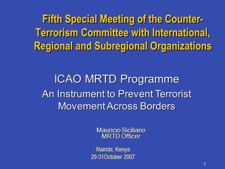Nairobi, Kenya 29-31October 2007 1 Fifth Special Meeting of the Counter- Terrorism Committee with International, Regional and Subregional Organizations.