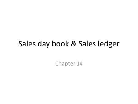 Sales day book & Sales ledger Chapter 14. Recap… When goods are paid for immediately they are described as ‘_________ sales’. We have received the ___________.