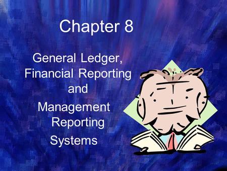 General Ledger, Financial Reporting and Management Reporting Systems