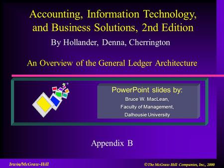By Hollander, Denna, Cherrington PowerPoint slides by: Bruce W. MacLean, Faculty of Management, Dalhousie University Accounting, Information Technology,