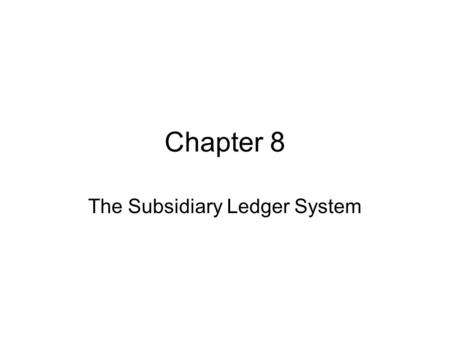 Chapter 8 The Subsidiary Ledger System. Three Ledger System As a business grows so do the number of credit customers (debtors) and suppliers (creditors)