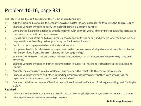 Problem 10-16, page 331 The following are 11 audit procedures taken from an audit program: Add the supplier balances in the accounts payable master file,