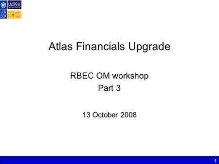1 Atlas Financials Upgrade RBEC OM workshop Part 3 13 October 2008.