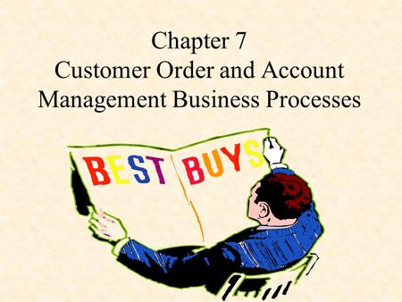 Chapter 7 Customer Order and Account Management Business Processes