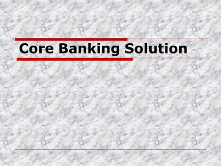 Core Banking Solution.
