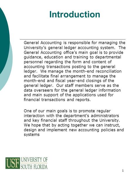 1 Introduction General Accounting is responsible for managing the University’s general ledger accounting system. The General Accounting office’s main goal.