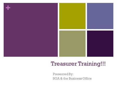 + Treasurer Training!!! Presented By: SGA & the Business Office.