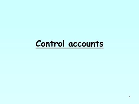 1 Control accounts. 2 Can you match these accounts with the ledger in which they would be found? Sales account Purchases account An account for David.