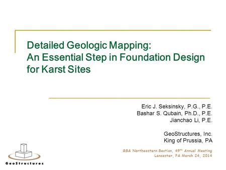 Detailed Geologic Mapping: An Essential Step in Foundation Design for Karst Sites Eric J. Seksinsky, P.G., P.E. Bashar S. Qubain, Ph.D., P.E. Jianchao.