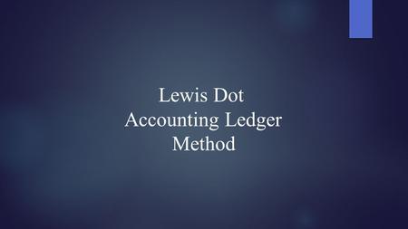 Lewis Dot Accounting Ledger Method. Writing Lewis Dot Structures Determine total number of valence electrons in molecule. For cations (+) subtract electrons.