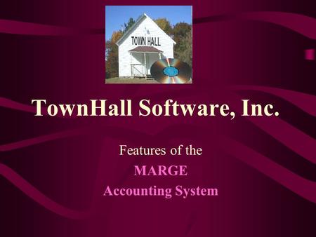 TownHall Software, Inc. Features of the MARGE Accounting System.
