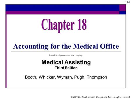 © 2009 The McGraw-Hill Companies, Inc. All rights reserved 18-1 Accounting for the Medical Office PowerPoint® presentation to accompany: Medical Assisting.