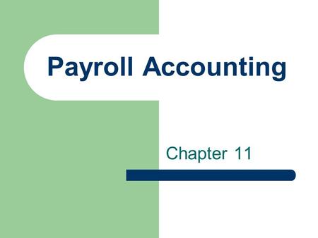 Payroll Accounting Chapter 11. Payroll data is used in financial recordkeeping for: General Accounting – record transactions in company’s books and prepare.