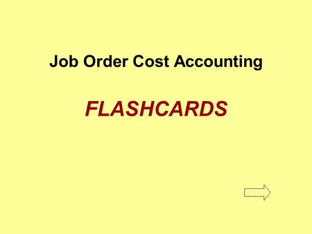 Job Order Cost Accounting FLASHCARDS. Job order cost accounting A cost accounting system that determines the unit cost of manufactured items for each.