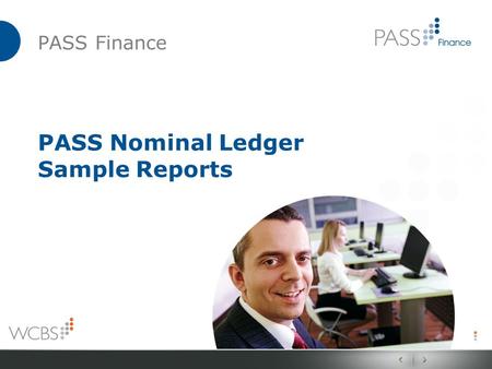 PASS Finance PASS Nominal Ledger Sample Reports. PASS Finance PASS Nominal Ledger Sample Reports The following report samples have all been prepared by.