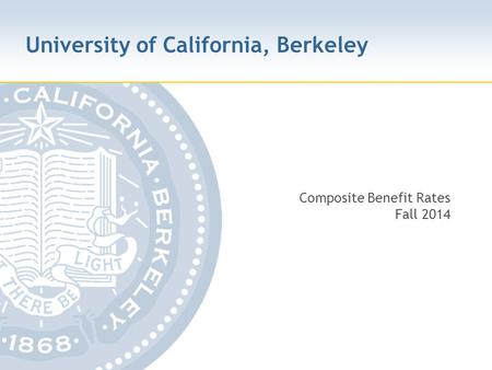 University of California, Berkeley Composite Benefit Rates Fall 2014.