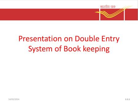 14/02/20141.1.1 Presentation on Double Entry System of Book keeping.