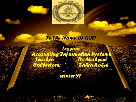 In The Name Of GOD Lesson: Accounting Information Systems Teacher: Dr