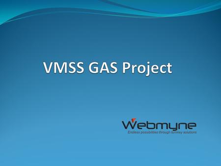 VMSS GAS Project This is a web application by which VMSS Gas agency can generate customer’s Gas bill very easily an accurately. Gas agency can easily.