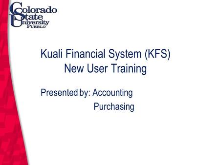 March 12, 2004 Kuali Financial System (KFS) New User Training Presented by: Accounting Purchasing.