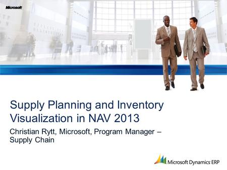 Christian Rytt, Microsoft, Program Manager – Supply Chain Supply Planning and Inventory Visualization in NAV 2013.