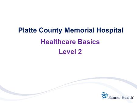 Platte County Memorial Hospital Healthcare Basics Level 2.