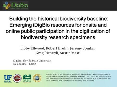 IDigBio is funded by a grant from the National Science Foundation’s Advancing Digitization of Biodiversity Collections Program (Cooperative Agreement EF-1115210).