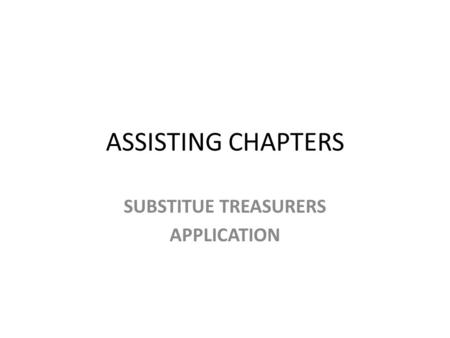 ASSISTING CHAPTERS SUBSTITUE TREASURERS APPLICATION.