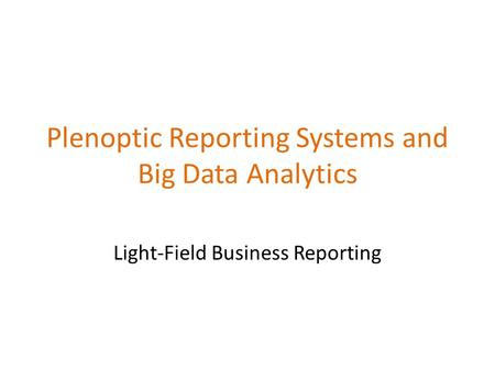 Plenoptic Reporting Systems and Big Data Analytics Light-Field Business Reporting.