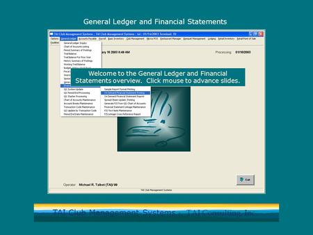 TAI Club Management Systems by TAI Consulting, Inc. General Ledger and Financial Statements Welcome to the General Ledger and Financial Statements overview.