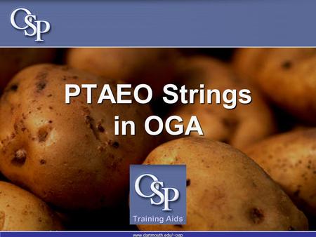 Www.dartmouth.edu/~osp PTAEO Strings in OGA. www.dartmouth.edu/~osp What is PTAEO? A unique chart string that is used to: Record sponsored-project financial.