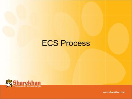 ECS Process.  ECS mandate can be linked to the bank account mapped to your Sharekhan Trading account  ECS amount chosen by you on the ECS mandate represents.