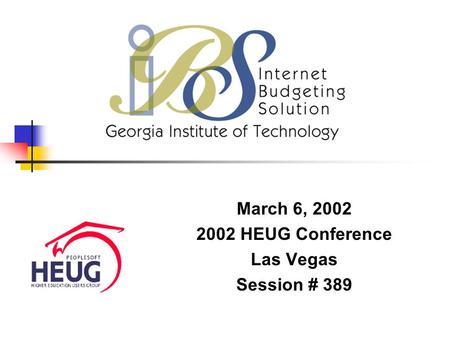 March 6, 2002 2002 HEUG Conference Las Vegas Session # 389.