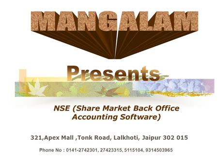 NSE (Share Market Back Office Accounting Software) 321,Apex Mall,Tonk Road, Lalkhoti, Jaipur 302 015 Phone No : 0141-2742301, 27423315, 5115104, 9314503965.