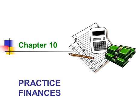 PRACTICE FINANCES Chapter 10. 2 Practice Finances Learning Objectives Define five accounting terms related to the responsibilities of the administrative.