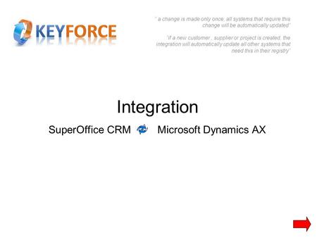 Integration SuperOffice CRM Microsoft Dynamics AX ” a change is made only once, all systems that require this change will be automatically updated” ”if.