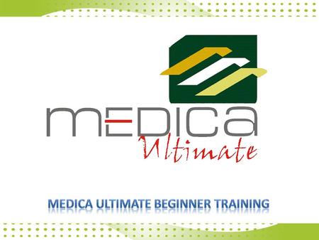 WEL-COME TO MEDICA ULTIMATE BEGINNER LEVEL TRAINING SESSION.