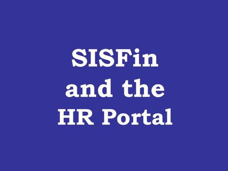 SISFin and the HR Portal. Click Select an Account to explore in either module The Fund Accounts and Budget Preparation modules are much the same.