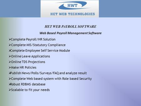 Web Based Payroll Management Software  Complete Payroll/HR Solution  Complete MIS/Statutory Compliance  Complete Employee Self Service Module  Online.