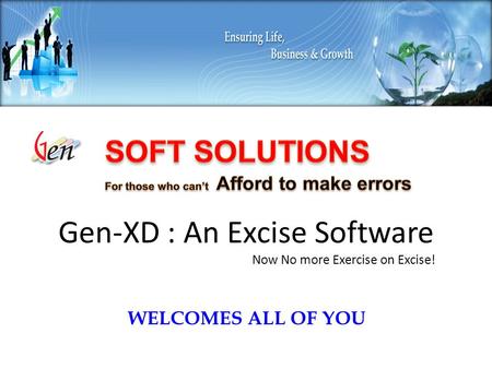 WELCOMES ALL OF YOU Gen-XD : An Excise Software Now No more Exercise on Excise!