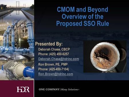 CMOM and Beyond Overview of the Proposed SSO Rule Presented By: Deborah Chase, CBCP Phone: (425) 450-6257 Ron Brown, PE, PMP Phone: