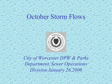 October Storm Flows City of Worcester DPW & Parks Department, Sewer Operations Division January 26,2006.