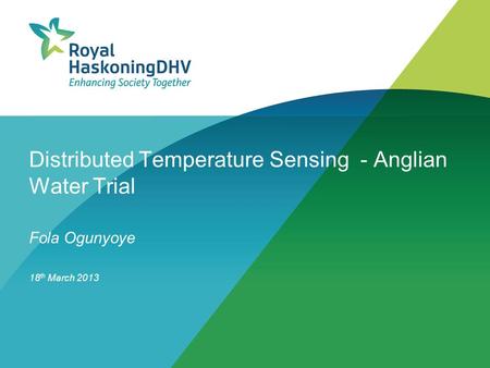 Distributed Temperature Sensing - Anglian Water Trial Fola Ogunyoye 18 th March 2013.