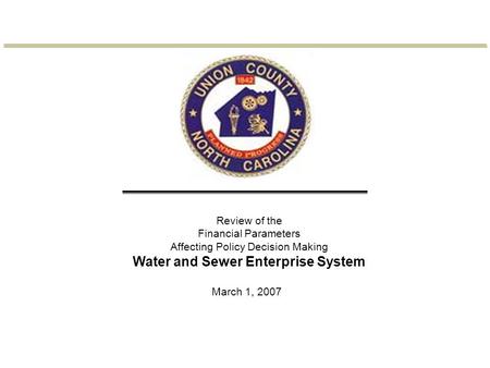 March 1, 2007 Review of the Financial Parameters Affecting Policy Decision Making Water and Sewer Enterprise System.