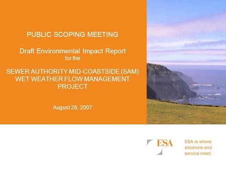 PUBLIC SCOPING MEETING Draft Environmental Impact Report for the SEWER AUTHORITY MID-COASTSIDE (SAM) WET WEATHER FLOW MANAGEMENT PROJECT August 28, 2007.